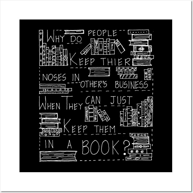 JUST KEEP YOUR NOSE IN A BOOK NOT IN OTHER'S BUSINESS Wall Art by HAVE SOME FUN